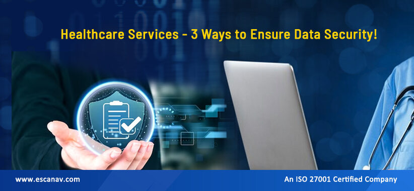 Healthcare Services - 3 Ways to Ensure Data Security!