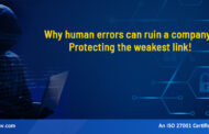 Why human errors can ruin a company: Protecting the weakest link!