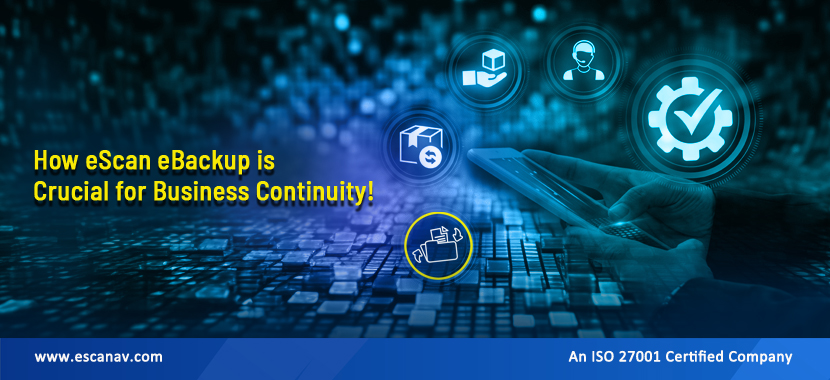 How eScan eBackup is Crucial for Business Continuity!