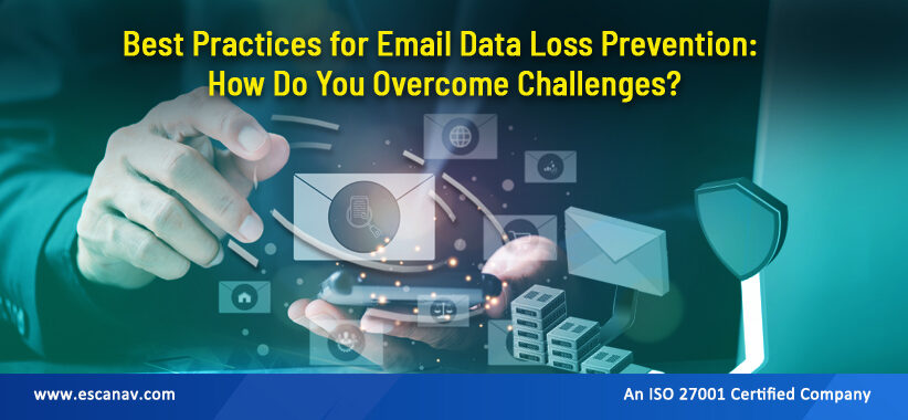 Best Practices for Email Data Loss Prevention: How Do You Overcome Challenges?