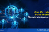 eScan : Why retailers must prepare for cyberattacks: Why cyberattacks are on the rise!