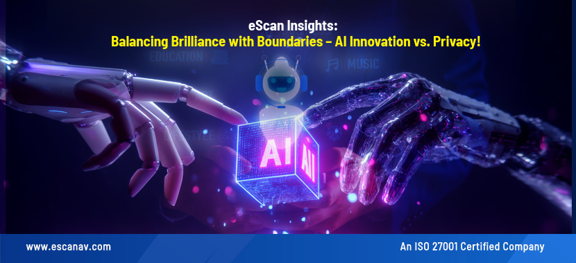 eScan Insights: Balancing Brilliance with Boundaries – AI Innovation vs. Privacy