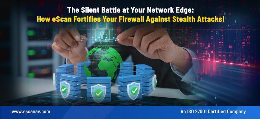 The Silent Battle at Your Network Edge: How eScan Fortifies Your Firewall Against Stealth Attacks