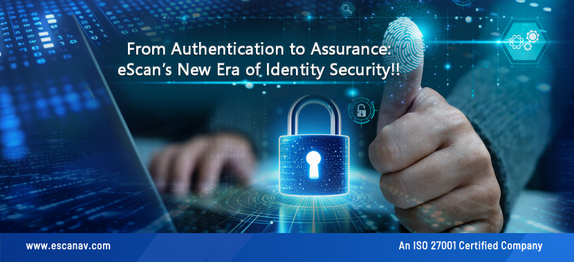 From Authentication to Assurance: eScan’s New Era of Identity Security!